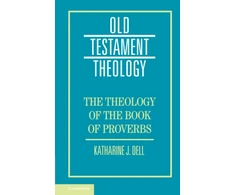 KNYGA Katharine J Dell Theology of the Book of Proverbs