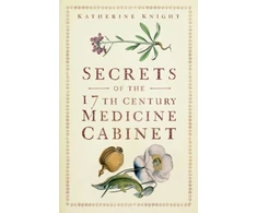 KNYGA Katherine Knight Secrets of the 17th Century Medicine Cabinet