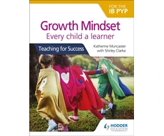 KNYGA Katherine Muncaster Growth Mindset for the IB PYP: Every child a learner
