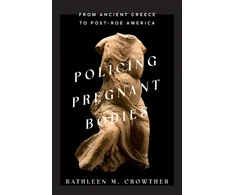 KNYGA Kathleen M Crowther Policing Pregnant Bodies