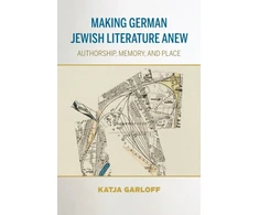 KNYGA Katja Garloff Making German Jewish Literature Anew