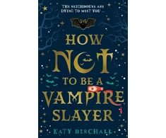 KNYGA Katy Birchall How Not To Be A Vampire Slayer