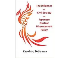 KNYGA Kazuhiro Tobisawa Influence of Civil Society on Japanese Nuclear Disarmament Policy