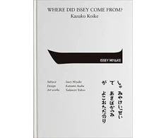 KNYGA Kazuko Koike Where Did Issey Come From? The Work Of Issey Miyake