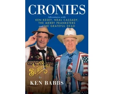 KNYGA Ken Babbs Cronies, A Burlesque: Adventures with Ken Kesey, Neal Cassady, the Merry Pranksters and the Grateful Dead