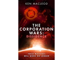 KNYGA Ken Macleod The Corporation Wars: Dissidence
