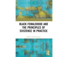 KNYGA Kersuze Simeon Jones Juodas Femalehood and the Principles of Existence in Practice