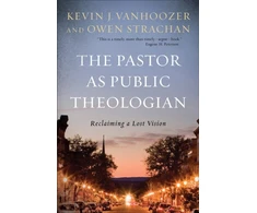 KNYGA Kevin J Vanhoozer Pastor as Public Theologian