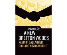 KNYGA Kevin P Gallagher Case for a New Bretton Woods
