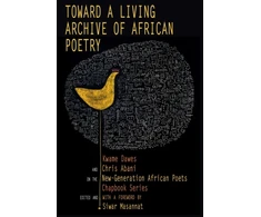 KNYGA Kwame Dawes Toward a Living Archive of African Poetry