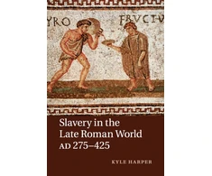 KNYGA Kyle Harper Slavery in the Late Roman World, AD 275–425