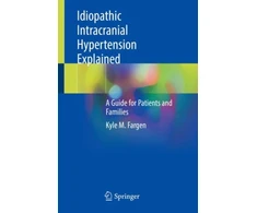 KNYGA Kyle M Fargen Idiopathic Intracranial Hypertension Explained