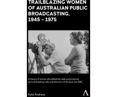 KNYGA Kylie Andrews Trailblazing Women of Australian Public Broadcasting, 1945–1975
