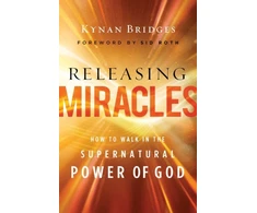 KNYGA Kynan Bridges Releasing Miracles – How to Walk in the Supernatural Power of God