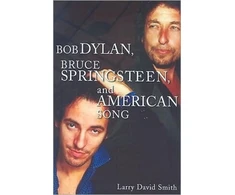 KNYGA Larry David Smith Bob Dylan, Bruce Springsteen, and American Song