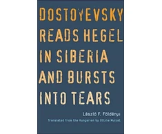 KNYGA Laszlo F Foldenyi Dostoyevsky Reads Hegel in Siberia and Bursts into Tears