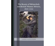 KNYGA Laura Alexander Beauty of Melancholy and British Women Writers, 1670-1720