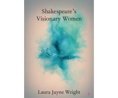 KNYGA Laura Jayne Wright Shakespeare's Visionary Women