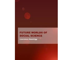 KNYGA Lawrence E Hazelrigg Future Worlds of Social Science