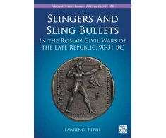 KNYGA Lawrence Keppie Slingers and Sling Bullets in the Roman Civil Wars of the Late Republic, 90-31 BC