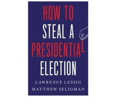 KNYGA Lawrence Lessig How to Steal a Presidential Election