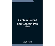 KNYGA Leigh Hunt Captain Sword and Captain Pen; A Poem
