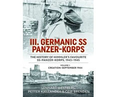 KNYGA Lennart Westberg III. Germanic SS Panzer-Korps - The History of Himmler's Favourite SS-Panzer-Korps, 1943-1945