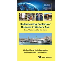 KNYGA Leo Paul Dana Understanding Contexts Of Business In Western Asia: Land Of Bazaars And High-tech Booms