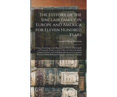 KNYGA Leonard History of the Sinclair Family in Europe and America for Eleven Hundred Years [microform]