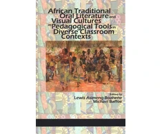 KNYGA Lewis Asimeng Boahene African Traditional Oral Literature and Visual Cultures as Pedagogical Tools in Diverse Classroom Contexts