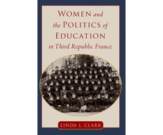 KNYGA Linda L Clark Women and the Politics of Education in Third Republic France