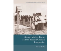 KNYGA Linden Bicket George Mackay Brown and the Scottish Catholic Imagination