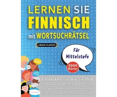 KNYGA Lingua Lingua Classics LERNEN SIE FINNISCH MIT WORTSUCHRATSEL FUR MITTELSTUFE - Entdecken Sie, Wie Sie Ihre Fremdsprachenkenntnisse Mit Einem Lustigen Vokabeltrainer Verbessern Konnen - Finden Sie 2000 Worter Um Zuhause Zu Uben