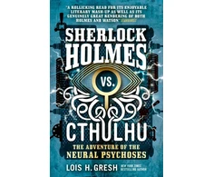 KNYGA Lois H Gresh Sherlock Holmes vs. Cthulhu: The Adventure of the Neural Psychoses