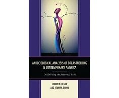 KNYGA Loreen N Olson Ideological Analysis of Breastfeeding in Contemporary America