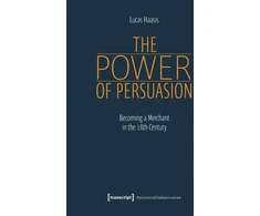 KNYGA Lucas Haasis Power of Persuasion – Becoming a Merchant in the Eighteenth Century