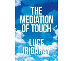 KNYGA Luce Irigaray Mediation of Touch