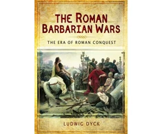 KNYGA Ludwig Dyck Roman Barbarian Wars: The Era of Roman Conquest