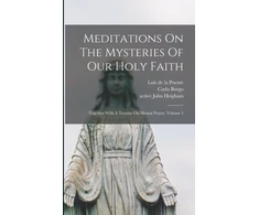 KNYGA Luis De La 1554-1624 Puente Meditations On The Mysteries Of Our Holy Faith