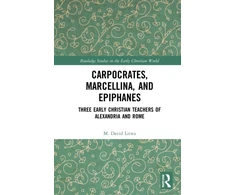 KNYGA M David Litwa Carpocrates, Marcellina, and Epiphanes