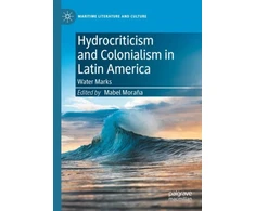 KNYGA Mabel Morana Hydrocriticism and Colonialism in Latin America