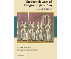 KNYGA Mack P Holt French Wars of Religion, 1562–1629