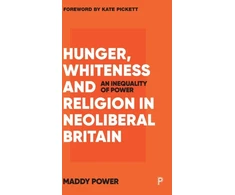 KNYGA Maddy Power Hunger, Whiteness and Religion in Neoliberal Britain