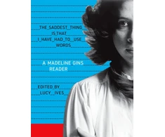 KNYGA Madeline Gins Saddest Thing Is That I Have Had to Use Words