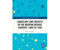 KNYGA Maitane Ostolaza Esnal Landscape and Identity in the Modern Basque Country, 1800 to 1936