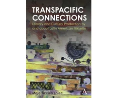 KNYGA Maja Zawierzeniec Transpacific Connections: Literary and Cultural Production by and about Latin American Nikkeijin