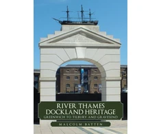 KNYGA Malcolm Batten River Thames Dockland Heritage: Greenwich to Tilbury and Gravesend