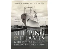 KNYGA Malcolm Batten Shipping on the Thames and the Port of London During the 1940s 1980s