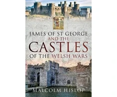 KNYGA Malcolm Hislop James of St George and the Castles of the Welsh Wars