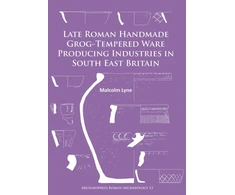 KNYGA Malcolm Lyne Late Roman Handmade Grog-Tempered Ware Producing Industries in South East Britain